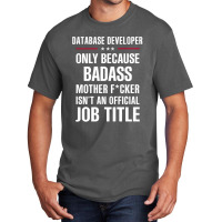 Gift For Badass Database Developer Basic T-shirt | Artistshot