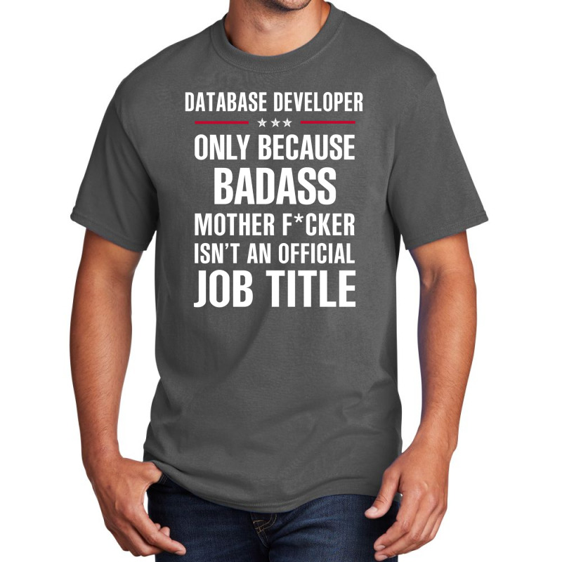 Gift For Badass Database Developer Basic T-shirt by thanchashop | Artistshot