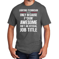 Gift For F Ckin' Awesomw Lighting Technician Basic T-shirt | Artistshot