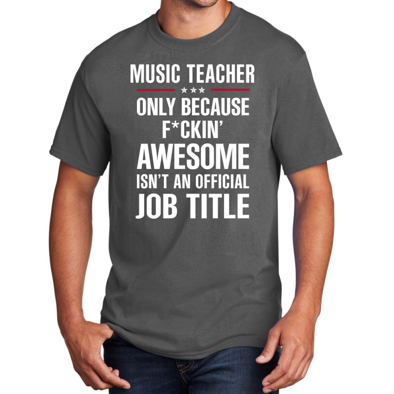 Gift For F Ckin' Awesome Music Teacher Basic T-shirt by thanchashop | Artistshot