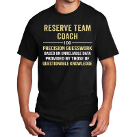 Reserve Team Coach I Do Precision Guesswork. Funny Gift Basic T-shirt | Artistshot