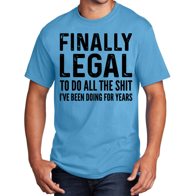 Finally Legal Basic T-shirt by Juice Tees | Artistshot