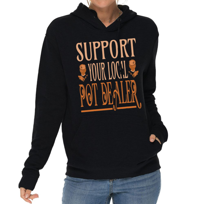 Support Your Local Pot Dealer Pottery Ceramics Art Lightweight Hoodie | Artistshot