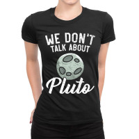 We Dont Talk About Pluto Planets Astronomer Astron Ladies Fitted T-shirt | Artistshot