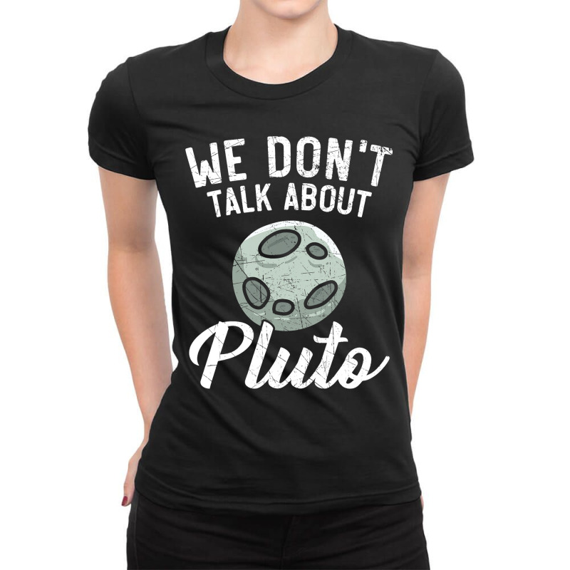 We Dont Talk About Pluto Planets Astronomer Astron Ladies Fitted T-Shirt by KamariSalisbur | Artistshot