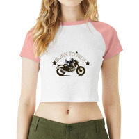 Born To Ride Raglan Crop Top | Artistshot