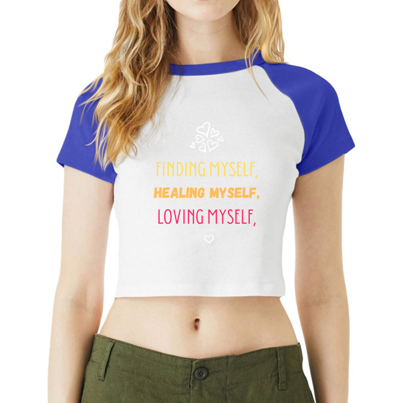 Finding Myself, Healing Myself, Loving Myself Raglan Crop Top | Artistshot