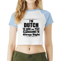 I'm Dutch To Save Time Let's Just Assume I'm Alway Raglan Crop Top | Artistshot