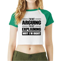 I'm Not Arguing I'm Just Explaining Why I'm Right Raglan Crop Top | Artistshot