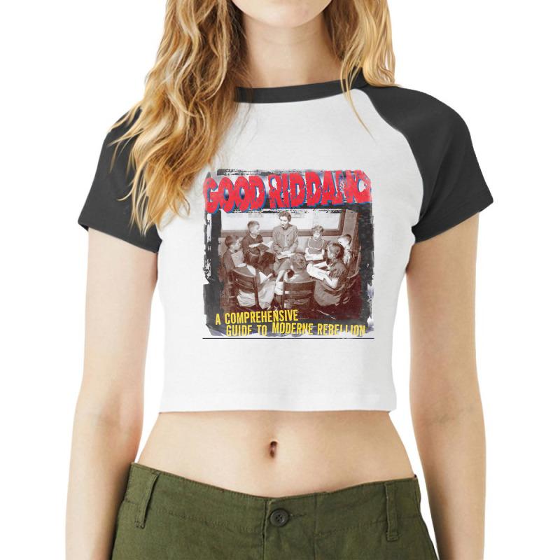 Good Riddance A Comprehensive Guide To Moderne Rebellion Raglan Crop Top | Artistshot