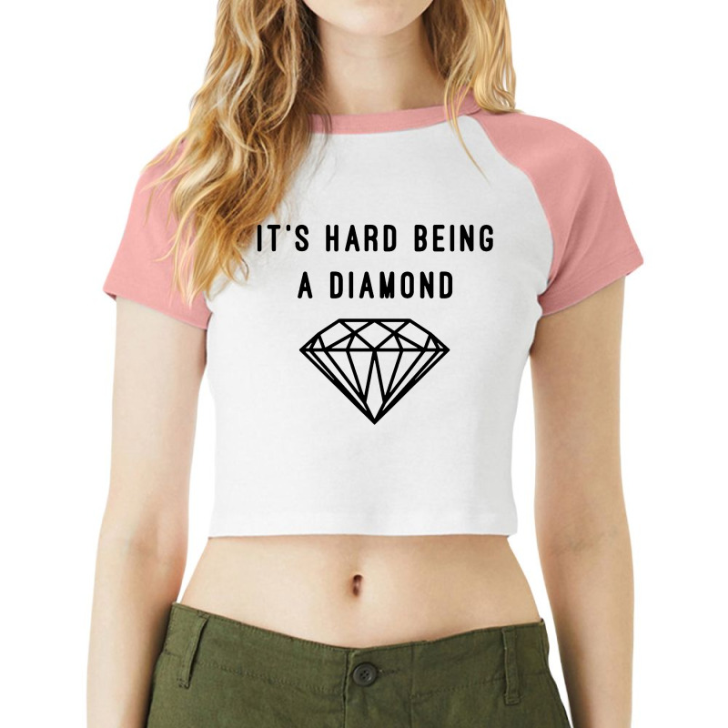 Its Hard Being A Diamond Raglan Crop Top | Artistshot