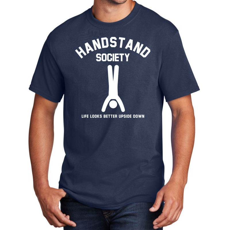 Handstand Society Life Looks Better Upside Down Basic T-shirt by hatetheme | Artistshot