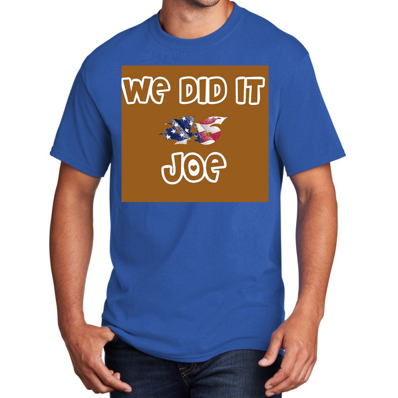 We Did It Joe Basic T-shirt | Artistshot