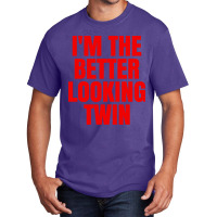 I'm The Better Looking Twin Basic T-shirt | Artistshot