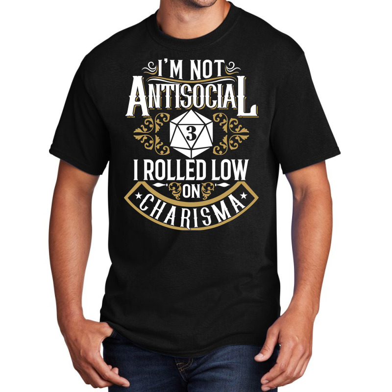 Not Antisocial, Rolled Low Charisma Funny Rpg Loves Dragons T Shirt Basic T-shirt by MleczynskiShae | Artistshot