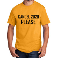 Cancel 2020 Please Basic T-shirt | Artistshot