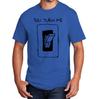 You Turn Me On Basic T-shirt | Artistshot