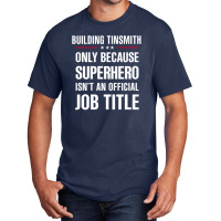 Gift For Superhero Building Tinsmith Basic T-shirt | Artistshot