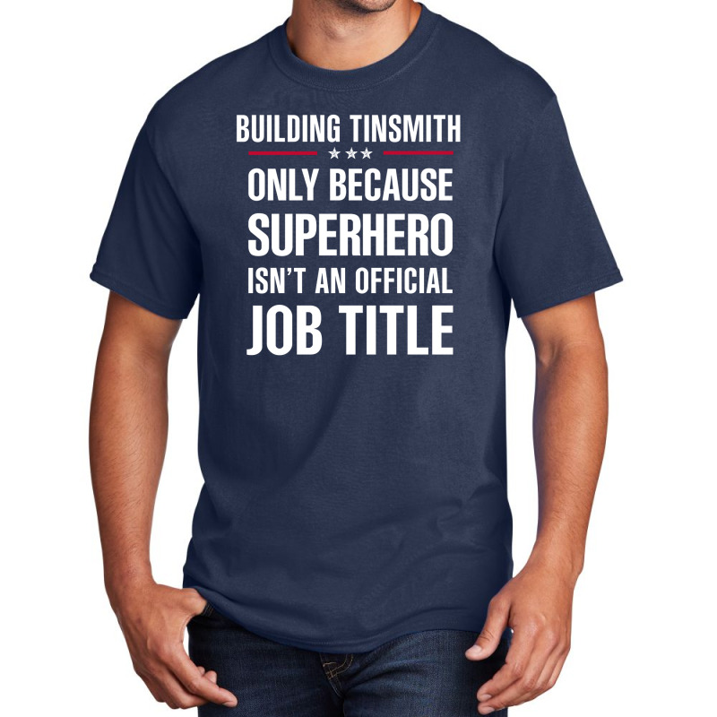 Gift For Superhero Building Tinsmith Basic T-shirt by thanchashop | Artistshot