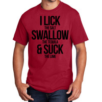 I Lick The Salt Swallow The Tequila And Suck The Lime Basic T-shirt | Artistshot