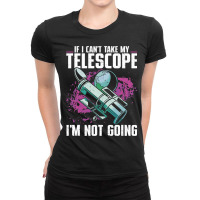 Stargazer If I Cant Take My Telescope Stargazing 1 Ladies Fitted T-shirt | Artistshot