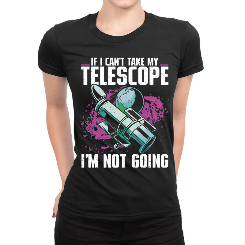 Stargazer If I Cant Take My Telescope Stargazing 1 Ladies Fitted T-Shirt by AngelikaBeckner | Artistshot