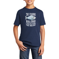 The Fishing Was Good; It Was The Catching That Was Bad Basic Youth T-shirt | Artistshot