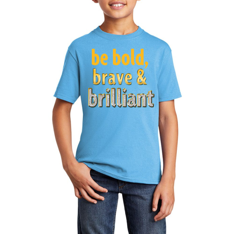 Be Bold, Brave And Brilliant Basic Youth T-shirt | Artistshot