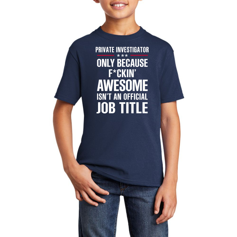 Gift For F Ckin' Awesome Private Investigator Basic Youth T-shirt by thanchashop | Artistshot