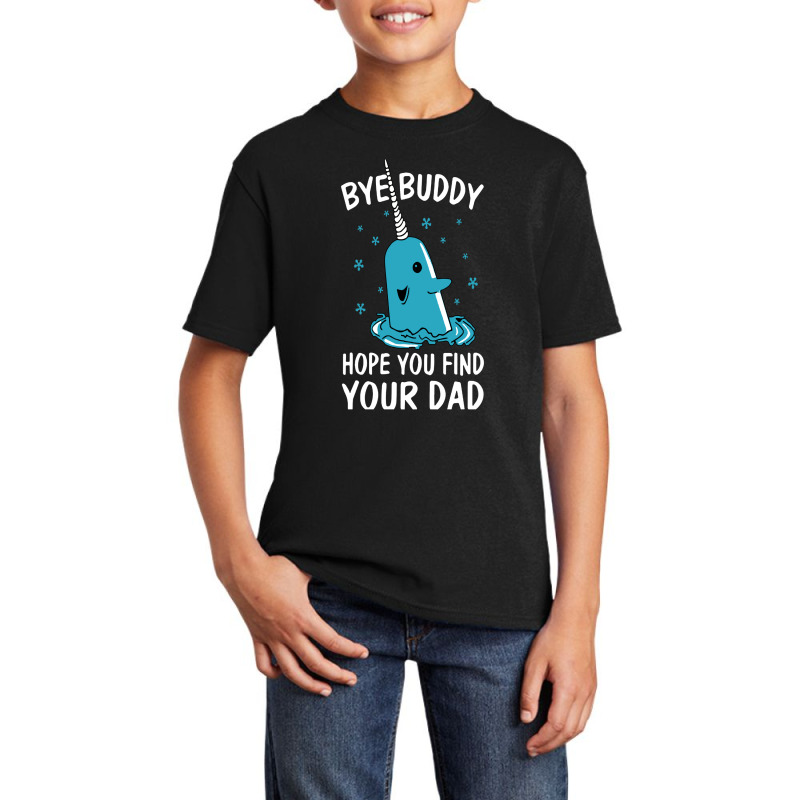 Bye Buddy I Hope You Find Your Dad Basic Youth T-shirt | Artistshot