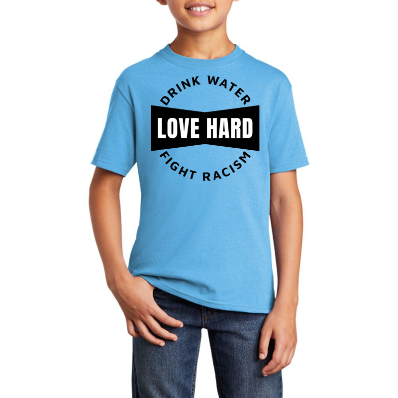 Drink Water Love Hard Fight Racism T Shirt Basic Youth T-shirt | Artistshot