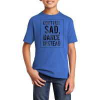 Do Not Feel Sad, Dance Instead Dance Training Shirt 2 Basic Youth T-shirt | Artistshot