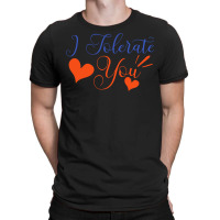 Valentines Day T  Shirt I Tolerate You   Anti Valentine T  Shirt T-shirt | Artistshot