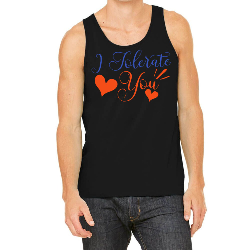 Valentines Day T  Shirt I Tolerate You   Anti Valentine T  Shirt Tank Top | Artistshot