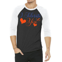 Valentines Day T  Shirt I Tolerate You   Anti Valentine T  Shirt 3/4 Sleeve Shirt | Artistshot