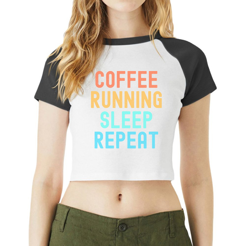 Coffee Running Sleep Repeat T  Shirt Coffee Running Sleep Repeat   Fun Raglan Crop Top by bartellkeenan425 | Artistshot