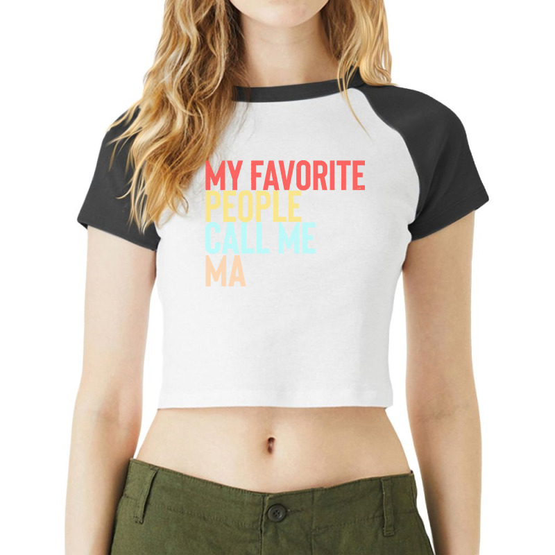 Mothers Day Gift Ideas T  Shirt My Favorite People Calls Me Ma Shirt F Raglan Crop Top by danielle22366 | Artistshot