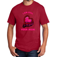 Iam Still Your Mum Basic T-shirt | Artistshot