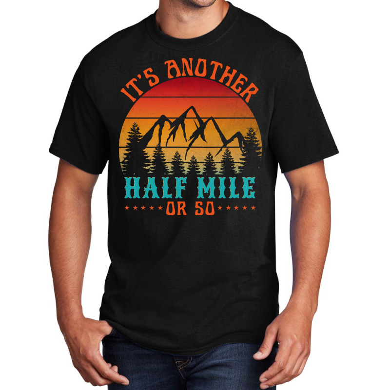 Its Another Half Mile Or So T  Shirt Basic T-shirt by ilarkin765 | Artistshot