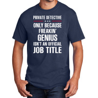 Gift For Freakin' Genius Private Detective Basic T-shirt | Artistshot