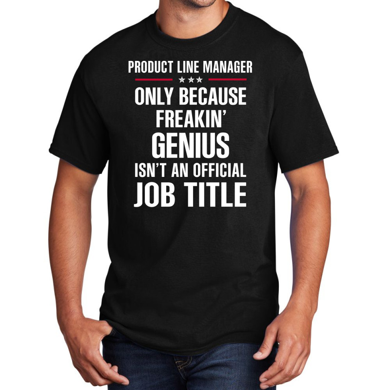 Gift For Freakin' Genius Product Line Manager Basic T-shirt | Artistshot