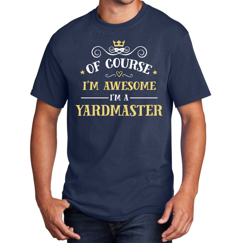 Of Course I'm Awesome I'm A Yardmaster Basic T-shirt by thanchashop | Artistshot