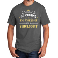 Of Course I'm Awesome I'm A Virologist Basic T-shirt | Artistshot