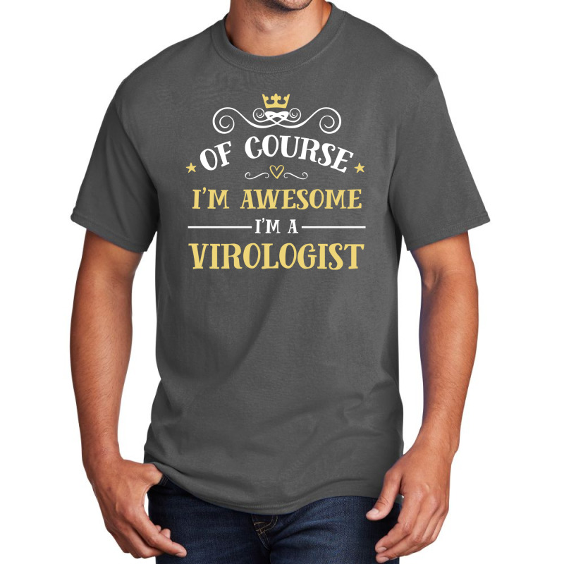 Of Course I'm Awesome I'm A Virologist Basic T-shirt by thanchashop | Artistshot