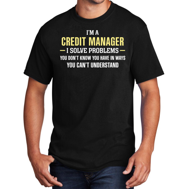 Credit Manager I Solve Problems Funny Gift Basic T-shirt by thanchashop | Artistshot