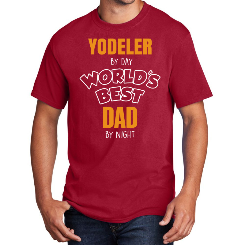 Yodeler By Day Worlds Best Dad By Night Father's Day Gift Basic T-shirt | Artistshot