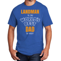 Landman By Day Worlds Best Dad By Night Father's Day Gift Basic T-shirt | Artistshot