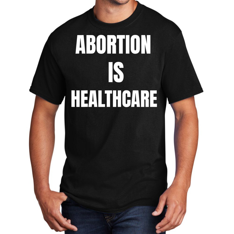 Womens Girls Feminism Abortion Is Healthcare T Shirt Basic T-shirt by tamkyfashions | Artistshot