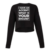 I Have An Accent! What Is Your Excuse Cropped Sweater | Artistshot