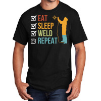 Eat Sleep Weld Repeat T  Shirt Eat Sleep Weld Repeat Gift Idea T  Shir Basic T-shirt | Artistshot